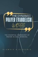 DYNAMIC PRAYER EVANGELISM QUOTES: The Essential Ingredient of Prayer in Soul-winning. B0D35PVDQL Book Cover