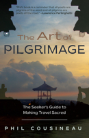 The Art of Pilgrimage: The Seeker's Guide to Making Travel Sacred 157324080X Book Cover