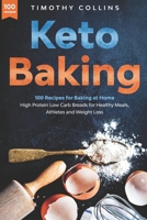 Keto Baking: 100 Recipes for Baking at Home High Protein Low Carb Breads for Healthy Meals, Athletes and Weight Loss B08C8Z5XCC Book Cover