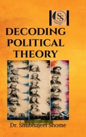 Decoding Political Theory: Concepts, Approaches and Contemporary Perspectives for Students of Law and Political Science B0H6LWXT57 Book Cover
