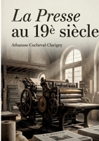 La presse au 19è siècle: L'essor du quatrième pouvoir (French Edition) 232284280X Book Cover