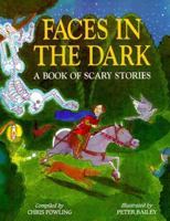 Faces in the Dark: A Book of Scary Stories 1856979865 Book Cover