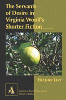 The Servants of Desire in Virginia Woolf's Shorter Fiction 1433109409 Book Cover