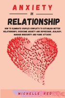 Anxiety in relationship: How To Eliminate Couples Conflicts To Establish Better Relationships, Overcome Anxiety and Depression, Jealousy, Manage Insecurity and Panic Attacks 1801441154 Book Cover