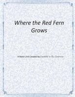 Where the Red Fern Grows: A Novel Unit by Creativity in the Classroom 1502812851 Book Cover