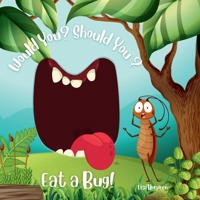 Would You? Should You? Eat a Bug! B0DTSF8V8Z Book Cover