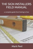 THE SIGN INSTALLERS FIELD MANUAL: a complete guide from footing to face B0GZJD7WZH Book Cover
