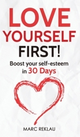 Love Yourself First!: Boost your self-esteem in 30 Days 9918950943 Book Cover