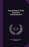 Annual Report of the Insurance Commissioners 1344881750 Book Cover