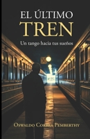 El último tren: un tango hacia tus sueños (Spanish Edition) B0DPPQ473C Book Cover