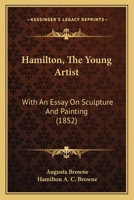 Hamilton, The Young Artist: With An Essay On Sculpture And Painting 1436864887 Book Cover