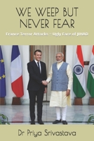 WE WEEP BUT NEVER FEAR: France Terror Attacks :: Ugly Face of JIHAD B08NF32LDB Book Cover