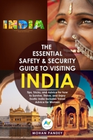 The Essential Safety & Security Guide to Visiting India: Tips, Tricks, and Advice for how to Survive, Thrive, and Enjoy Exotic India – Includes Travel Advice for Women 1672903637 Book Cover