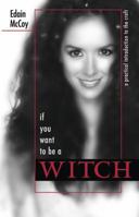 If You Want To Be A Witch: A Practical Introduction to the Craft 0738705144 Book Cover