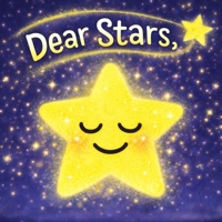 Dear Stars: A Calming Bedtime Story About the Night Sky for Kids (Dear Sunshine Collection) B0GXJM5BSV Book Cover