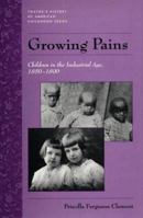 Growing Pains: Children in the Industrial Age, 1850-1890 0805741097 Book Cover