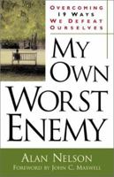 My Own Worst Enemy: Overcoming Nineteen Ways We Defeat Ourselves 0800757912 Book Cover