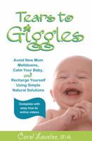 Tears to Giggles: Avoid New Mom Meltdowns, Calm Your Baby & Recharge Yourself Using Simple Natural Solutions 0989932818 Book Cover