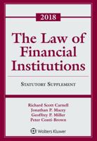 The Law of Financial Institutions: 2018 Statutory Supplement 1454876352 Book Cover