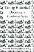 Editing Historical Documents: A Handbook of Practice: A Handbook of Practice (American Association for State and Local History Book Series) 0761989609 Book Cover