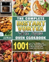 The Complete Instant Vortex Air Fryer Oven Cookbook 1801241074 Book Cover