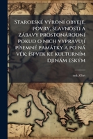 Staroesk� v�ron� obyeje, povry, slavnosti a z�bavy proston�rodn� pokud o nich vypravuj� p�semn� pam�tky a po n� v�k; �spvek ke kulturn�m djin�m esk�m 1149559454 Book Cover