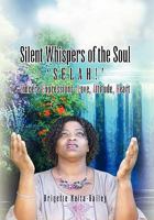 Silent Whispers of the Soul: SELAH!!! Sincere Expressions -Love, Attitude, Heart! 1462875289 Book Cover