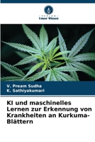 KI und maschinelles Lernen zur Erkennung von Krankheiten an Kurkuma-Blättern (German Edition) 6206812499 Book Cover