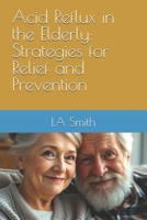 Acid Reflux in the Elderly: Strategies for Relief and Prevention B0DZCT5SW7 Book Cover