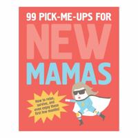 99 Pick-Me-Ups for New Mamas 160106666X Book Cover