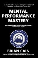 Mental Performance Mastery: A Story About Mastering The Mental Game and Winning In Life 1792603711 Book Cover