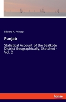 Punjab: Statistical Account of the Sealkote District Geographically, Sketched - Vol. 2 334805379X Book Cover