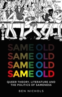 Same old: Queer theory, literature and the politics of sameness 1526132834 Book Cover