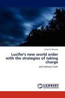 Lucifer's new world order with the strategies of taking charge 3847310976 Book Cover