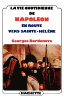 La vie quotidienne de Napoléon en route vers Sainte-Hélène 2010037944 Book Cover