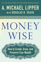 Money Wise: How to Create, Grow, and Preserve Your Wealth 0312373775 Book Cover