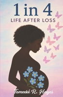 1 in 4: Life After Loss B0FW3W118R Book Cover