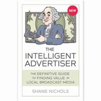 The Intelligent Advertiser : The Definitive Guide to Finding Value in Local Broadcast Media 1939550920 Book Cover