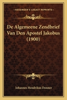 De Algemeene Zendbrief Van Den Apostel Jakobus (1900) 1120457858 Book Cover
