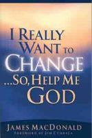 I Really Want to Change... So, Help Me God 0802434231 Book Cover