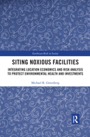 Siting Noxious Facilities: Integrating Location Economics and Risk Analysis to Protect Environmental Health and Investments 1138099651 Book Cover