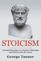 Stoicism: A Detailed Breakdown of Stoicism Philosophy and Wisdom from the Greats: A Complete Guide To Stoicism: Volume 1 1838458131 Book Cover