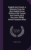 English Into French, a Selection from the Best English Prose Writers to Be Turned Into French, by H. Van Laun. [With] Partie Francaise (Key) 135860486X Book Cover