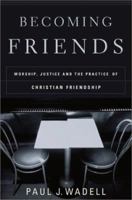 Becoming Friends: Worship, Justice, and the Practice of Christian Friendship 1587430517 Book Cover