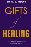 Gifts of Healing: God's Healing Power to Destroy Sicknesses & Diseases 0639982727 Book Cover