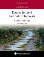 Estates In Land And Future Interests: A Step-by-step Guide (Coursebook)