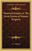 Westward Empire: Or, the Great Drama of Human Progress 1162721316 Book Cover