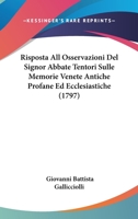 Risposta All Osservazioni Del Signor Abbate Tentori Sulle Memorie Venete Antiche Profane Ed Ecclesiastiche (1797) 1166173372 Book Cover