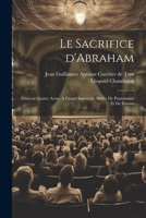 Le sacrifice d'Abraham; pièce en quatre actes, à grand spectacle, melée de pantomime et de danses 1021510726 Book Cover