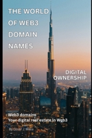 The World of Web3 Domain Names: How Blockchain, ENS, and Crypto Domains Are Shaping the Future of the Internet B0F5N9HHJB Book Cover